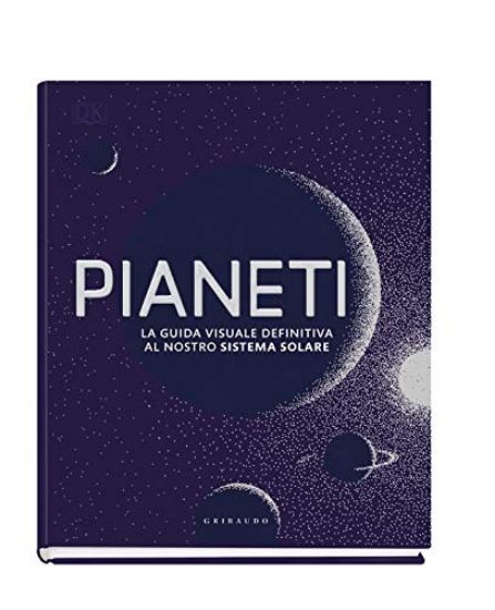 Immagine di PIANETI. LA GUIDA VISUALE DEFINITIVA AL NOSTRO SISTEMA SOLARE