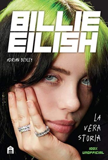 Immagine di BILLIE EILISH. LA VERA STORIA. 100% UNOFFICIAL