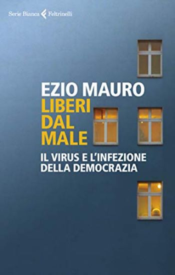 Immagine di LIBERI DAL MALE. IL VIRUS E L`INFEZIONE DELLA DEMOCRAZIA