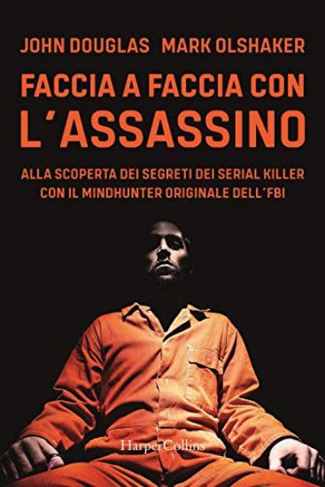 Immagine di FACCIA A FACCIA CON L`ASSASSINO. ALLA SCOPERTA DEI SEGRETI DEI SERIAL KILLER CON L`ORIGINALE MIN...