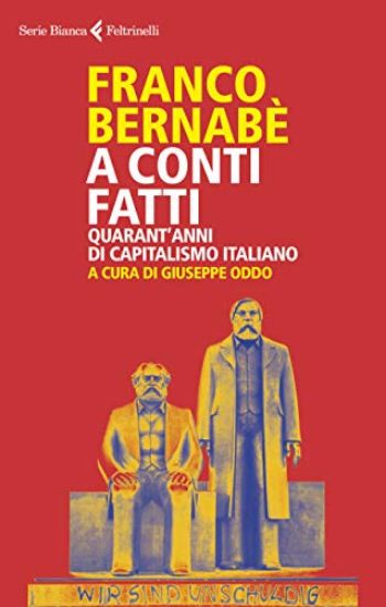 Immagine di A CONTI FATTI. QUARANT`ANNI DI CAPITALISMO ITALIANO