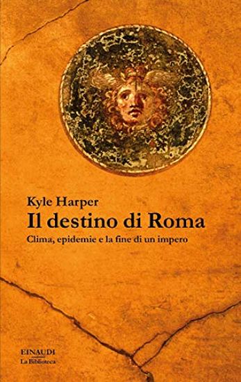 Immagine di DESTINO DI ROMA. CLIMA, EPIDEMIE E LA FINE DI UN IMPERO (IL)