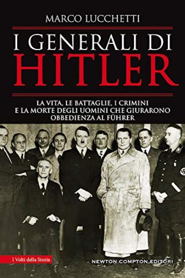 Immagine di GENERALI DI HITLER. LA VITA, LE BATTAGLIE, I CRIMINI E LA MORTE DEGLI UOMINI CHE GIURARONO OBBED...