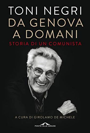 Immagine di DA GENOVA A DOMANI. STORIA DI UN COMUNISTA