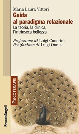 Immagine di GUIDA AL PARADIGMA RELAZIONALE. LA TEORIA, LA CLINICA, L`INTRINSECA BELLEZZA