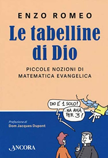 Immagine di TABELLINE DI DIO. PICCOLE NOZIONI DI MATEMATICA EVANGELICA (LE)