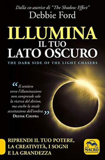 Immagine di ILLUMINA IL TUO LATO OSCURO. RIPRENDI IL TUO POTERE, LA CREATIVITA`, I SOGNI E LA GRANDEZZA