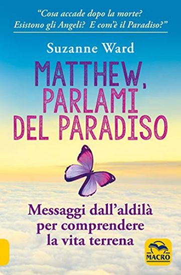 Immagine di MATTHEW, PARLAMI DEL PARADISO. MESSAGGI DALL`ALDILA` PER COMPRENDERE LA VITA TERRENA