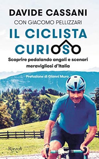 Immagine di CICLISTA CURIOSO. SCOPRIRE PEDALANDO ANGOLI E SCENARI MERAVIGLIOSI D`ITALIA (IL)