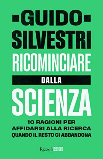 Immagine di RICOMINCIARE DALLA SCIENZA. 10 RAGIONI PER AFFIDARSI ALLA RICERCA QUANDO IL RESTO DI ABBANDONA