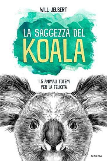 Immagine di SAGGEZZA DEL KOALA. I 5 ANIMALI TOTEM PER LA FELICITA` (LA)