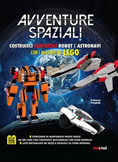 Immagine di AVVENTURE SPAZIALI. COSTRUISCI FANTASTICI ROBOT E ASTRONAVI CON I MATTONCINI LEGO®. EDIZ. A COLORI