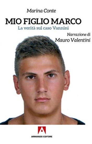 Immagine di MIO FIGLIO MARCO. LA VERITA` SUL CASO VANNINI