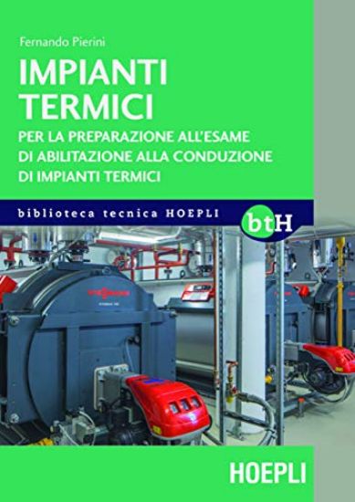 Immagine di IMPIANTI TERMICI. PER LA PREPARAZIONE ALL`ESAME DI ABILITAZIONE ALLA CONDUZIONE DI IMPIANTI TERMICI