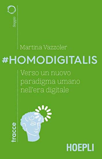 Immagine di #HOMODIGITALIS. VERSO UN NUOVO PARADIGMA UMANO NELL`ERA DIGITALE