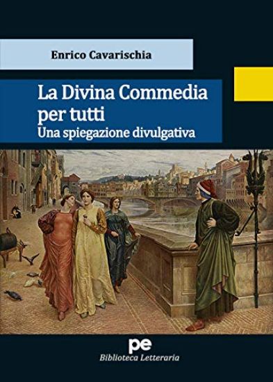 Immagine di LA DIVINA COMMEDIA PER TUTTI. UNA SPIEGAZIONE DIVULGATIVA