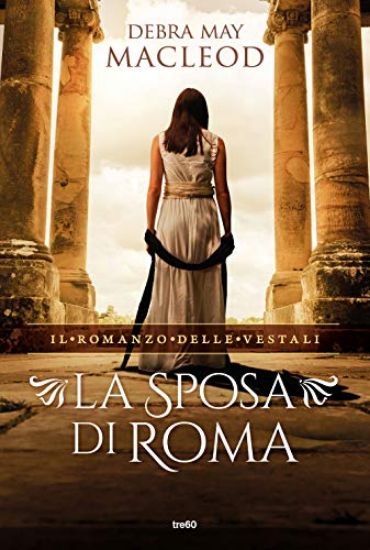 Immagine di SPOSA DI ROMA. IL ROMANZO DELLE VESTALI (LA)