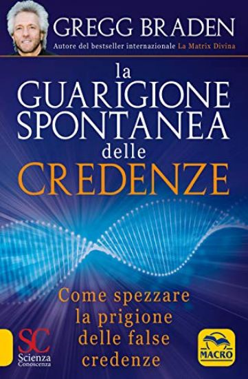 Immagine di GUARIGIONE SPONTANEA DELLE CREDENZE. COME SPEZZARE IL PARADIGMA DELLE FALSE CREDENZE (LA)