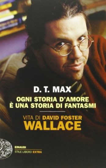 Immagine di OGNI STORIA D`AMORE E` UNA STORIA DI FANTASMI. VITA DI DAVID FOSTER WALLACE