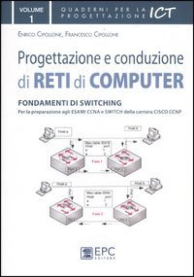 Immagine di PROGETTAZIONE E CONDUZIONE DI RETI DI COMPUTER. VOL. 1: FONDAMENTI DI SWITCHING