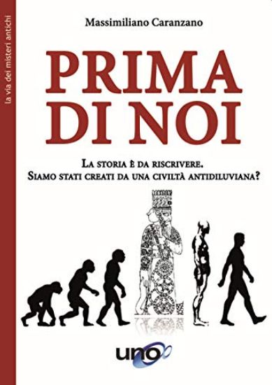 Immagine di PRIMA DI NOI. LA STORIA E` DA RISCRIVERE. SIAMO STATI CREATI DA UNA CIVILTA` ANTIDILUVIANA?