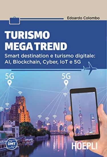 Immagine di TURISMO MEGA TREND. SMART DESTINATION E TURISMO DIGITALE: AI, BLOCKCHAIN, CYBER, IOT E 5G