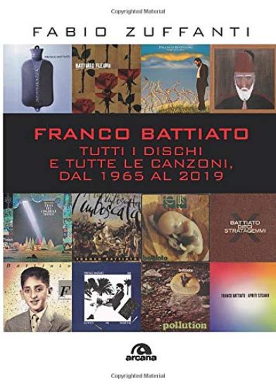 Immagine di FRANCO BATTIATO. TUTTI I DISCHI E TUTTE LE CANZONI, DAL 1965 AL 2019