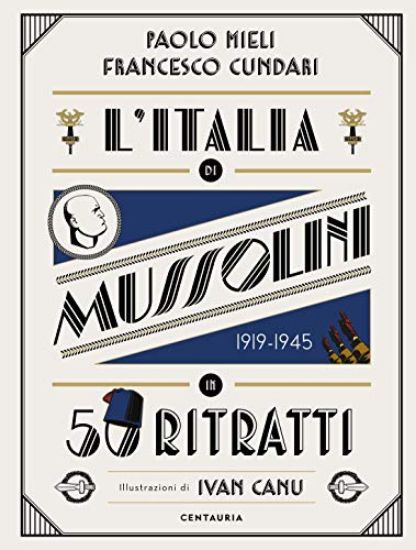 Immagine di ITALIA DI MUSSOLINI IN 50 RITRATTI. EDIZ. A COLORI (L`)