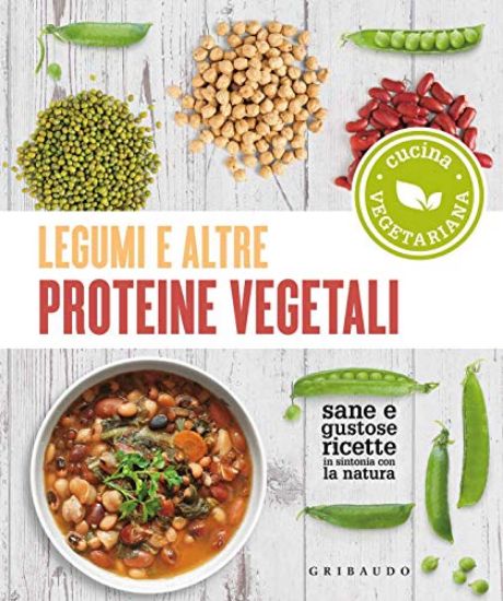 Immagine di LEGUMI E ALTRE PROTEINE VEGETALI. SANE E GUSTOSE RICETTE IN SINTONIA CON LA NATURA