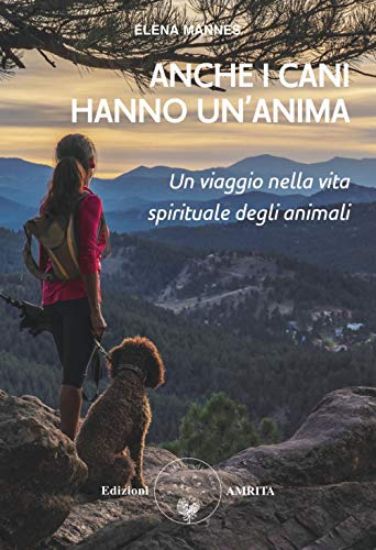 Immagine di ANCHE I CANI HANNO UN`ANIMA. UN VIAGGIO NELLA VITA SPIRITUALE DEGLI ANIMALI