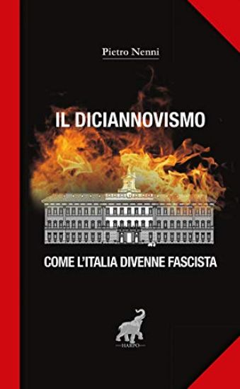 Immagine di DICIANNOVISMO. COME L`ITALIA DIVENNE FASCISTA (IL)