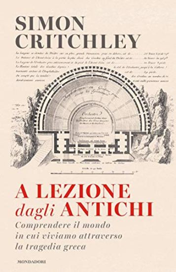 Immagine di A LEZIONE DAGLI ANTICHI. COMPRENDERE IL MONDO IN CUI VIVIAMO ATTRAVERSO LA TRAGEDIA GRECA