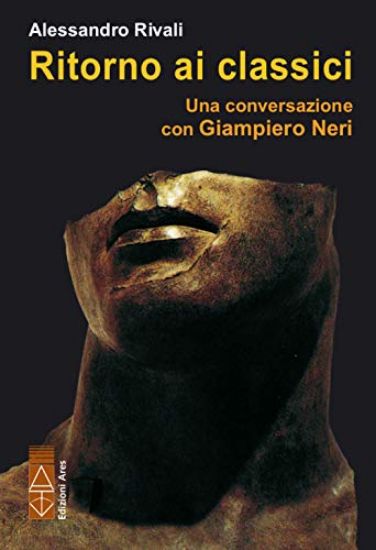 Immagine di RITORNO AI CLASSICI. CONVERSAZIONE SUI CLASSICI CON GIAMPIERO NERI