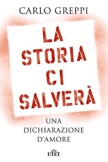 Immagine di STORIA CI SALVERA`. UNA DICHIARAZIONE D`AMORE (LA)