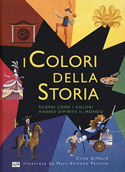 Immagine di COLORI DELLA STORIA. SCOPRI COME I COLORI HANNO DIPINTO IL MONDO. EDIZ. A COLORI (I)