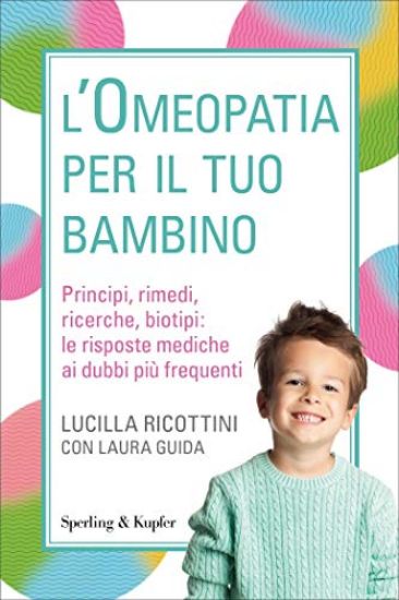 Immagine di OMEOPATIA PER IL TUO BAMBINO. PRINCIPI, RIMEDI, RICERCHE, BIOTIPI: LE RISPOSTE MEDICHE AI DUBBI ...