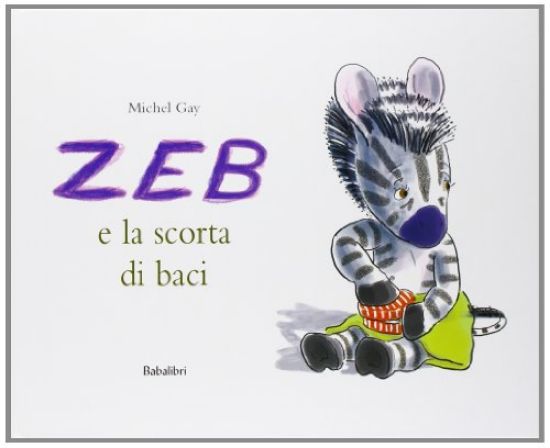 Immagine di ZEB E LA SCORTA DI BACI. EDIZ. ILLUSTRATA