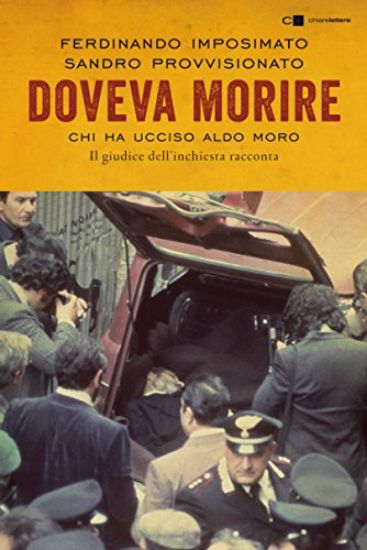 Immagine di DOVEVA MORIRE. CHI HA UCCISO ALDO MORO. IL GIUDICE DELL`INCHIESTA RACCONTA