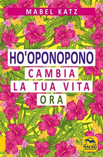 Immagine di HO`OPONOPONO CAMBIA LA TUA VITA ORA