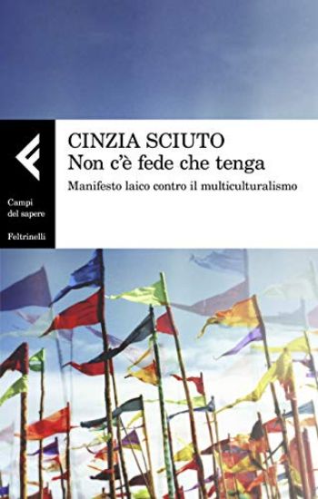 Immagine di NON C`E` FEDE CHE TENGA. MANIFESTO LAICO CONTRO IL MULTICULTURALISMO