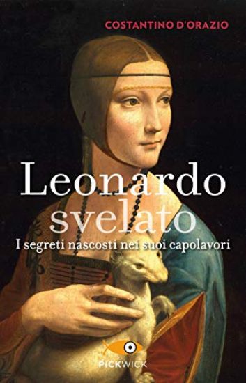 Immagine di LEONARDO SVELATO. I SEGRETI NASCOSTI NEI SUOI CAPOLAVORI