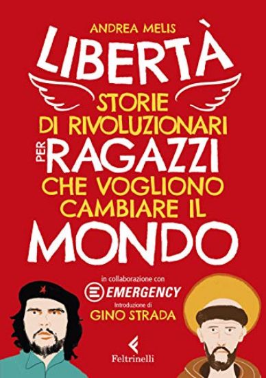 Immagine di LIBERTA`. STORIE DI RIVOLUZIONARI PER RAGAZZI CHE VOGLIONO CAMBIARE IL MONDO