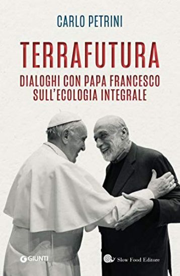 Immagine di TERRAFUTURA. DIALOGHI CON PAPA FRANCESCO SULL`ECOLOGIA INTEGRALE