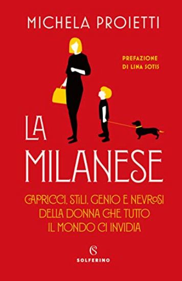 Immagine di MILANESE. CAPRICCI, STILI, GENIO E NEVROSI DELLA DONNA CHE TUTTO IL MONDO CI INVIDIA (LA)