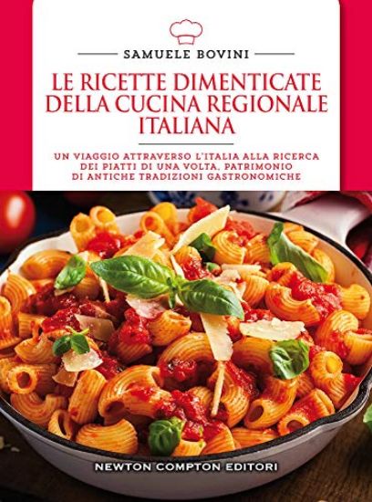 Immagine di RICETTE DIMENTICATE DELLA CUCINA REGIONALE ITALIANA. 400 PIATTI CHE MERITANO DI ESSERE RISCOPERT...