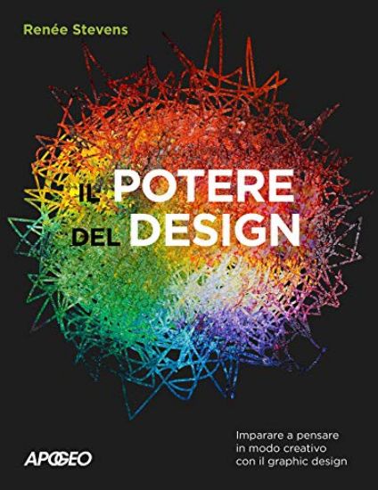 Immagine di POTERE DEL DESIGN. IMPARARE A PENSARE IN MODO CREATIVO CON IL GRAPHIC DESIGN (IL)