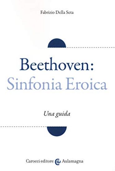 Immagine di BEETHOVEN: SINFONIA EROICA. UNA GUIDA