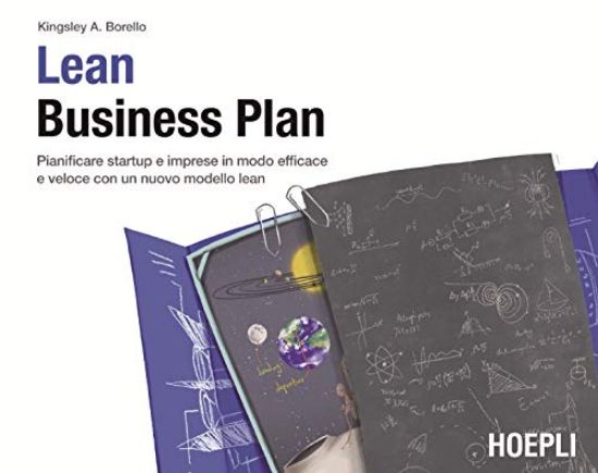 Immagine di LEAN BUSINESS PLAN. PIANIFICARE STARTUP E IMPRESE IN MODO EFFICACE E VELOCE CON UN NUOVO MODELLO...