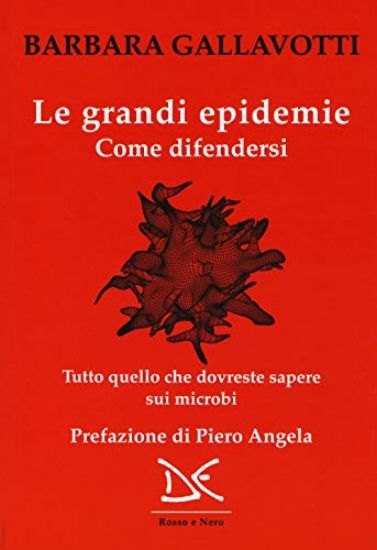 Immagine di GRANDI EPIDEMIE. COME DIFENDERSI. TUTTO QUELLO CHE DOVRESTE SAPERE SUI MICROBI (LE)