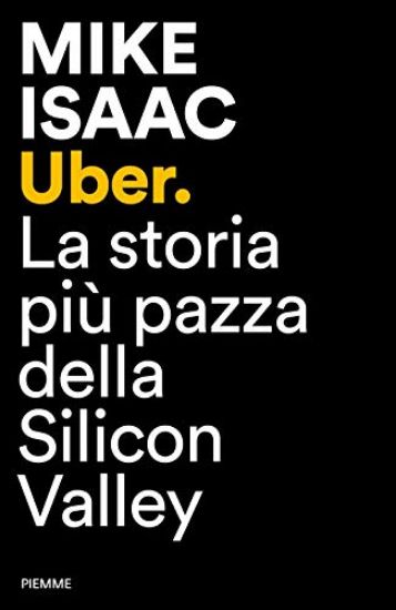 Immagine di UBER. LA STORIA PIU` PAZZA DELLA SILICON VALLEY